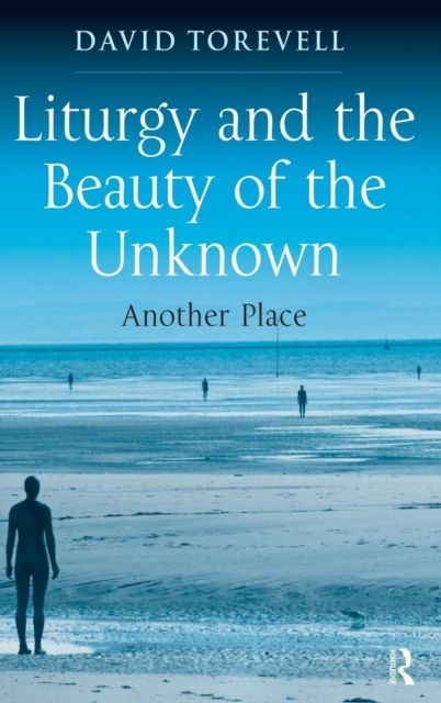 Liturgy and the Beauty of the Unknown : Another Place