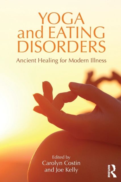 Yoga and Eating Disorders : Ancient Healing for Modern Illness