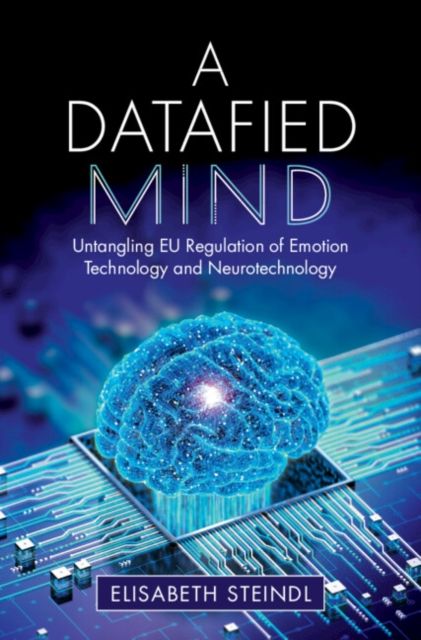 A Datafied Mind : Untangling EU Regulation of Emotion Technology and Neurotechnology
