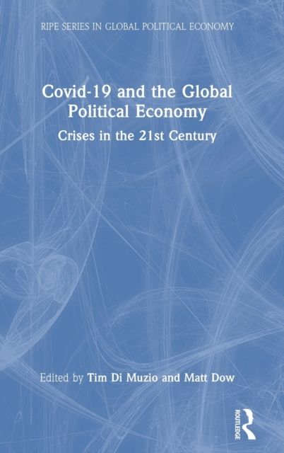 Covid-19 and the Global Political Economy : Crises in the 21st Century