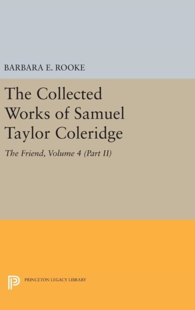 The Collected Works of Samuel Taylor Coleridge, Volume 4 (Part II) : The Friend