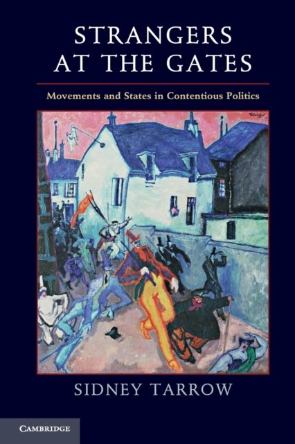 Strangers at the Gates : Movements and States in Contentious Politics