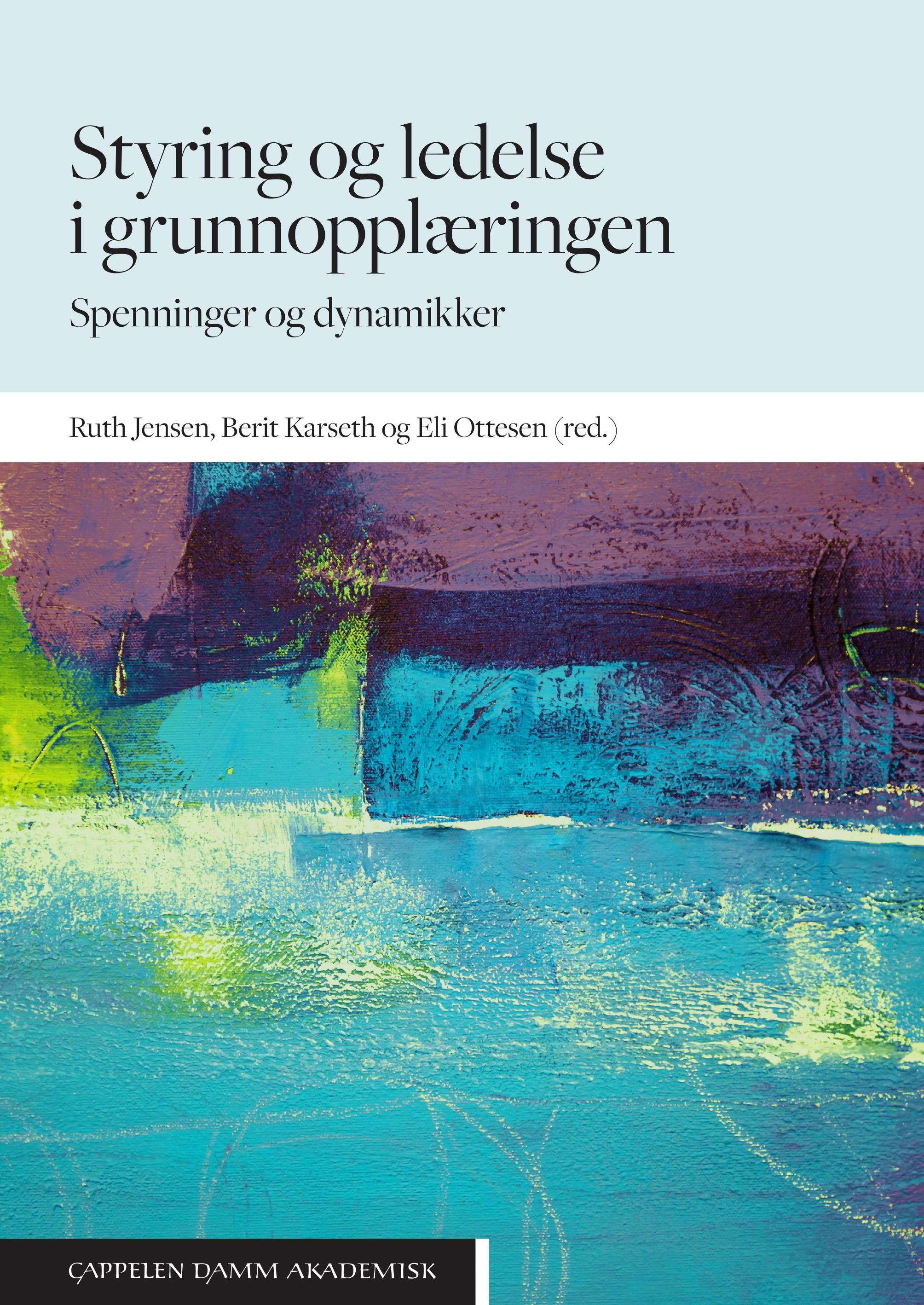 Styring og ledelse i grunnopplæringen : spenninger og dynamikker