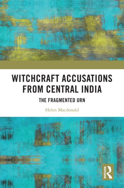 Forsidebilde av Witchcraft Accusations from Central India : The Fragmented Urn