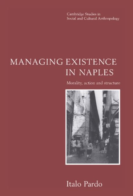 Managing Existence in Naples : Morality, Action and Structure