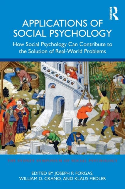 Applications of Social Psychology : How Social Psychology Can Contribute to the Solution of Real-World Problems