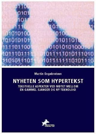 Nyheten som hypertekst : tekstuelle aspekter ved møtet mellom en gammel sjanger og ny teknologi
