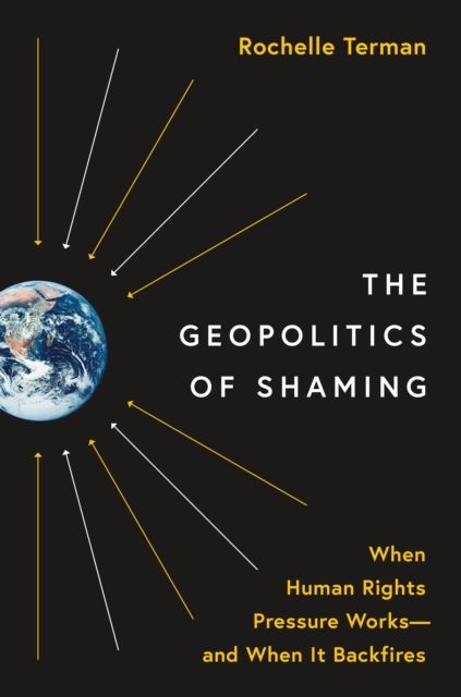 The Geopolitics of Shaming : When Human Rights Pressure Works—and When It Backfires