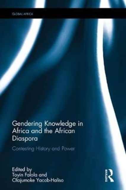 Gendering Knowledge in Africa and the African Diaspora : Contesting History and Power