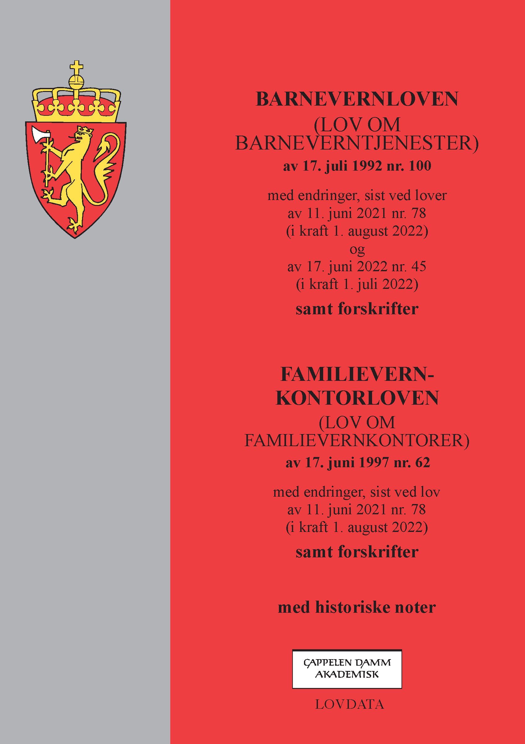 Barnevernloven ; Familievernkontorloven : (lov om barneverntjenester) av 17. juli 1992 nr. 100 : med endringer, sist ved lover av 11. juni 2021 nr. 78 (i kraft 1. august 2022) : og av 17. juni 2022 nr. 45 (i kraft 1. juli 2022) : samt forskrifter : (lov om familievernkontorer) av 17. juni 1997 nr. 62 : med endringer, sist ved lov av 11. juni 2021 nr. 78 (i kraft 1. august 2022) : samt forskrifter