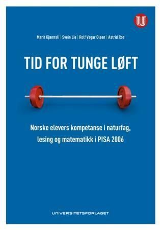 Tid for tunge løft : norske elevers kompetanse i naturfag, lesing og matematikk i PISA 2006