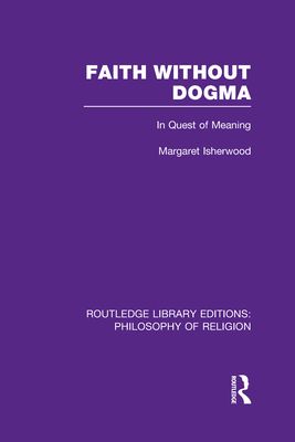 Faith Without Dogma : In Quest of Meaning