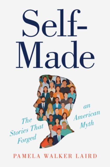 Self-Made : The Stories That Forged an American Myth