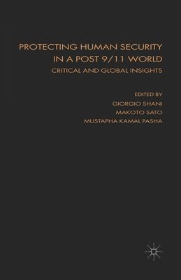 Protecting Human Security in a Post 9/11 World : Critical and Global Insights