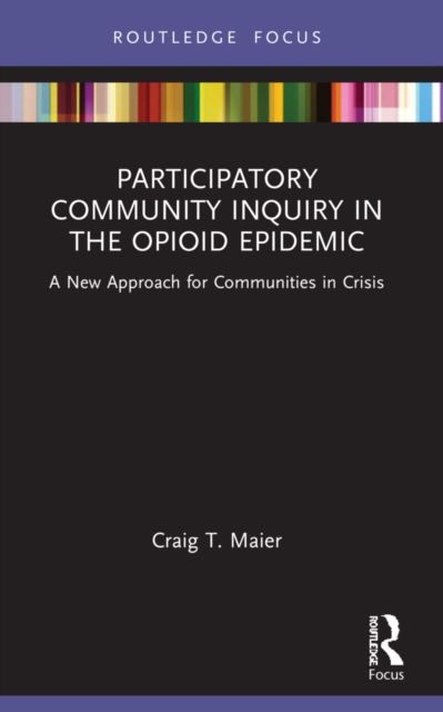 Participatory Community Inquiry in the Opioid Epidemic : A New Approach for Communities in Crisis