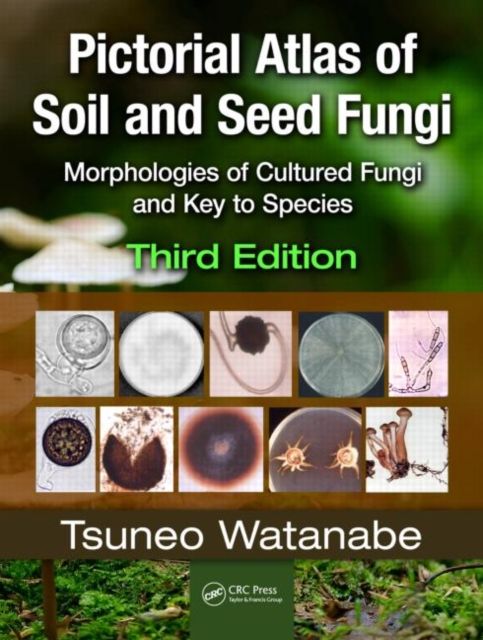 Pictorial Atlas of Soil and Seed Fungi : Morphologies of Cultured Fungi and Key to Species,Third Edition