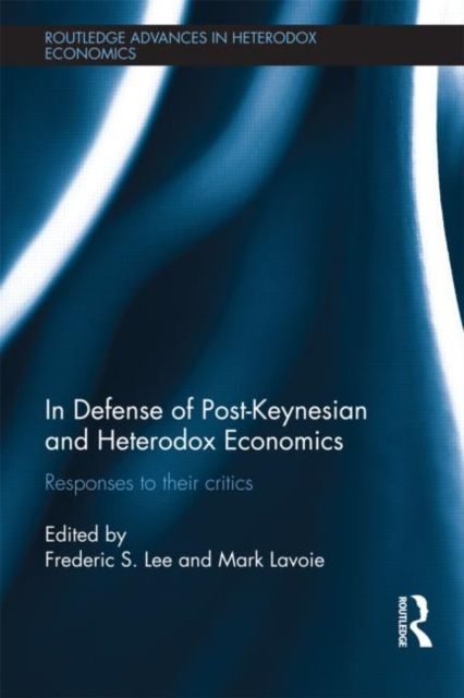 In Defense of Post-Keynesian and Heterodox Economics : Responses to their Critics