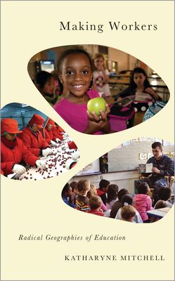 Making Workers : Radical Geographies of Education