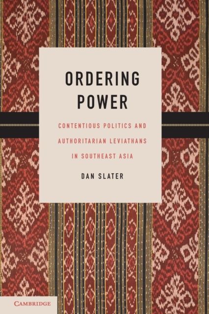 Ordering Power : Contentious Politics and Authoritarian Leviathans in Southeast Asia