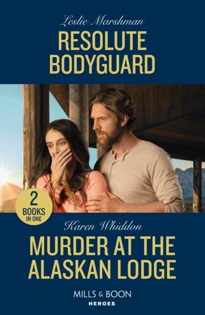 Resolute Bodyguard / Murder At The Alaskan Lodge : Resolute Bodyguard (the Protectors of Boone County, Texas) / Murder at the Alaskan Lodge