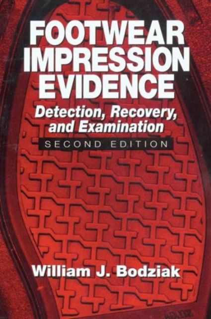 Footwear Impression Evidence : Detection, Recovery and Examination, SECOND EDITION