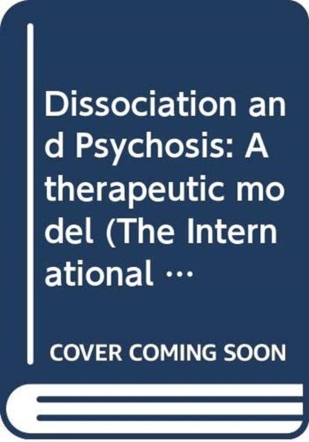 Dissociation and Psychosis : A therapeutic model