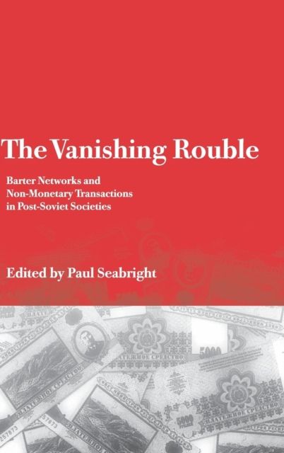 Forsidebilde av The Vanishing Rouble : Barter Networks and Non-Monetary Transactions in Post-Soviet Societies