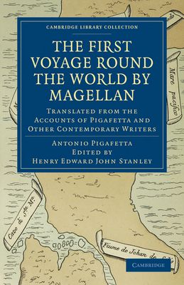 First Voyage Round the World by Magellan : Translated from the Accounts of Pigafetta and Other Contemporary Writers