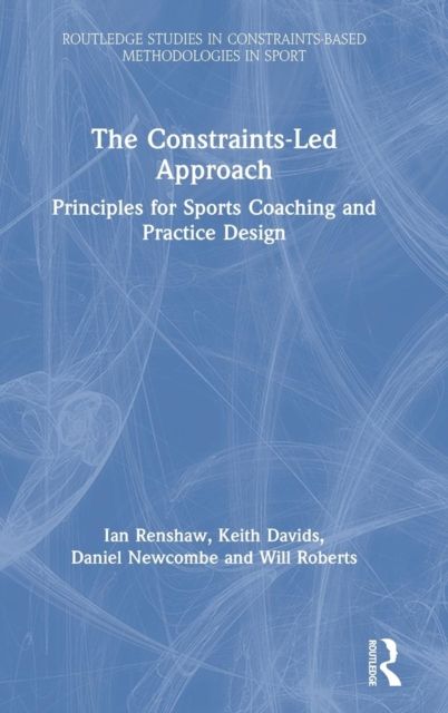 Forsidebilde av The Constraints-Led Approach : Principles for Sports Coaching and Practice Design