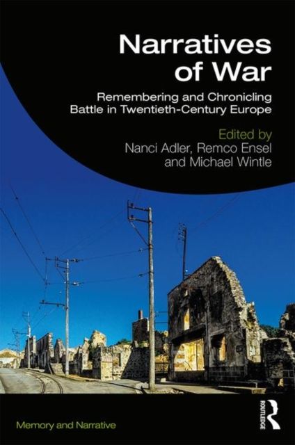 Narratives of War : Remembering and Chronicling Battle in Twentieth-Century Europe