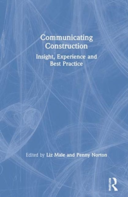 Communicating Construction : Insight, Experience and Best Practice