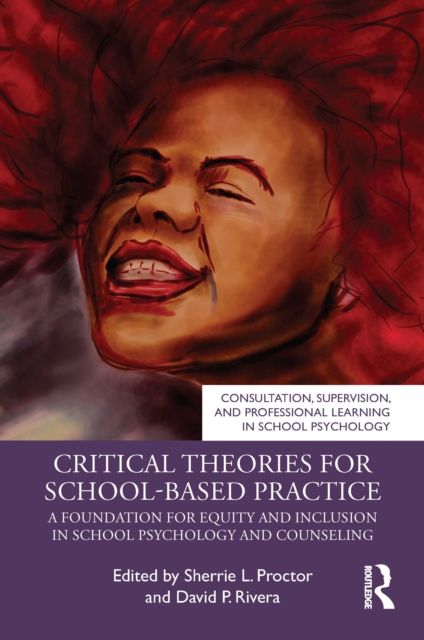 Critical Theories for School Psychology and Counseling : A Foundation for Equity and Inclusion in School-Based Practice