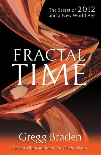 Fractal Time : The Secret of 2012 and a New World Age