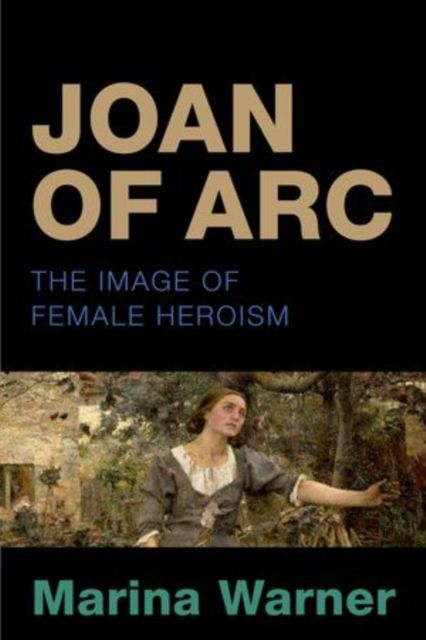 Joan of Arc : The Image of Female Heroism