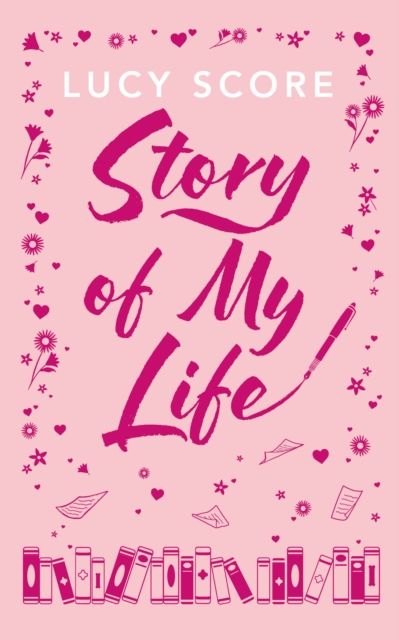 Story Of My Life : the heart-poundingly sexy new book from the Tiktok sensation and Sunday Times bestselling author of Things We Left Behind