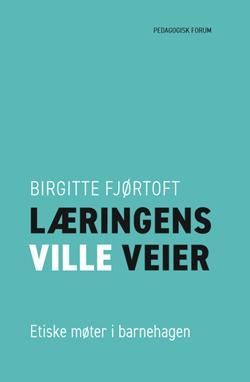 Læringens ville veier : etiske møter i barnehagen