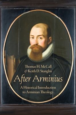 After Arminius : A Historical Introduction to Arminian Theology
