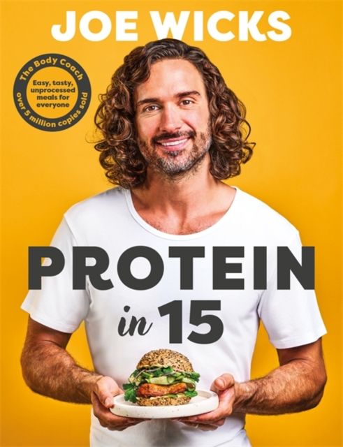 Protein in 15 : Easy, tasty, unprocessed meals for everyone by The Body Coach