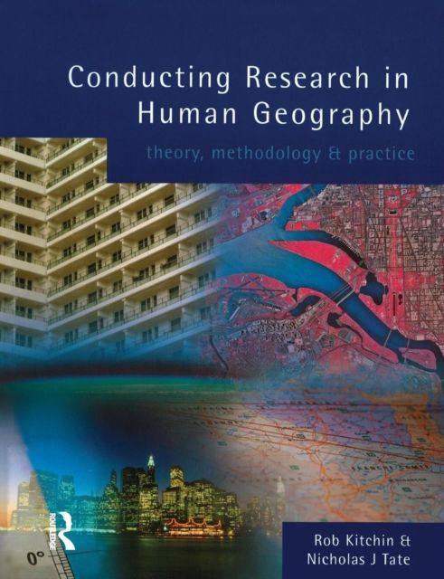 Conducting Research in Human Geography : theory, methodology and practice