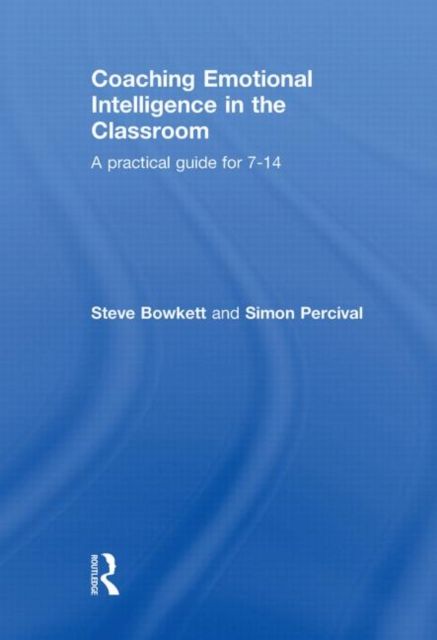 Coaching Emotional Intelligence in the Classroom : A Practical Guide for 7-14