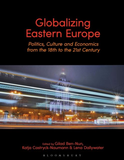Globalizing Eastern Europe : Politics, Culture and Economics from the 18th to the 21st Century