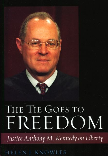 The Tie Goes to Freedom : Justice Anthony M. Kennedy on Liberty