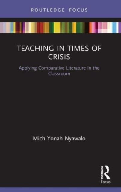 Teaching in Times of Crisis : Applying Comparative Literature in the Classroom