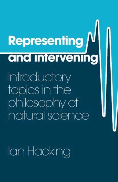 Representing and Intervening : Introductory Topics in the Philosophy of Natural Science