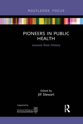 Pioneers in Public Health : Lessons from History