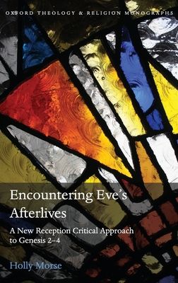 Encountering Eve's Afterlives : A New Reception Critical Approach to Genesis 2-4