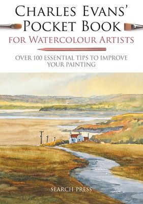 Charles Evans’ Pocket Book for Watercolour Artists : Over 100 Essential Tips to Improve Your Painting