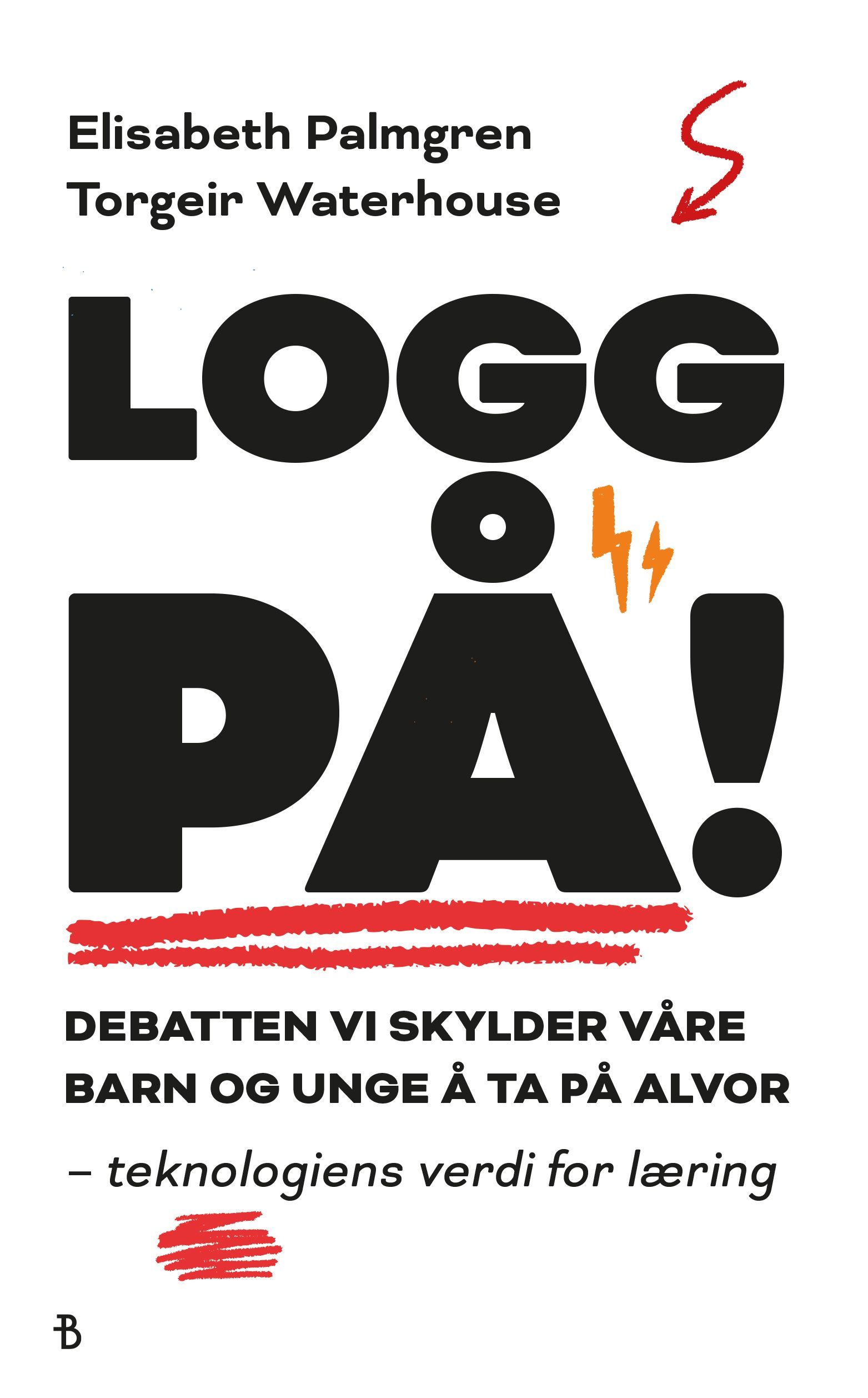 Logg på! : 77 elever, foreldre, lærere og andre eksperter har skrevet 56 kronikker for å hjelpe oss å forstå debatten om teknologi, læring og utdanning
