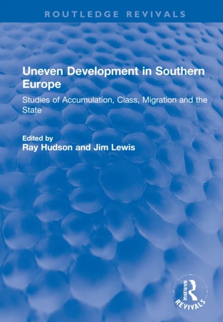 Uneven Development in Southern Europe : Studies of Accumulation, Class, Migration and the State