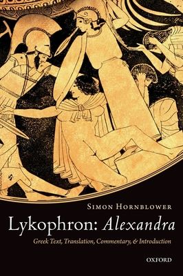 Lykophron: Alexandra : Greek Text, Translation, Commentary, and Introduction